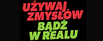 Używaj zmysłów bądź w realu