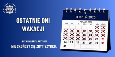 "Grafika. Granatowe tło. Po prawej stronie kalendarz z miesiącem sierpień 2026. Po lewej stronie napis: Ostatnie dni wakacji Niech najlepsza przygoda nie skończy się zbyt szybko. W lewym górnym rogu logo: Pomagamy i chronimy."