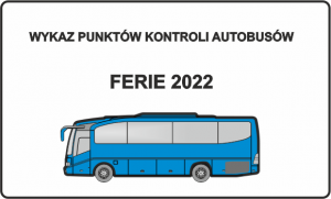 &quot;W górnej części znajduje się napis: Wykaz punktów kontroli autobusów, poniżej ferie 2022.
W dolnej części znajduje się obrazek przedstawiający niebieski autobus.&quot;